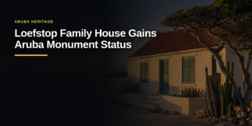 Loefstop Family House Gains Aruba Monument Status Loefstop Family House Gains Aruba Monument Status