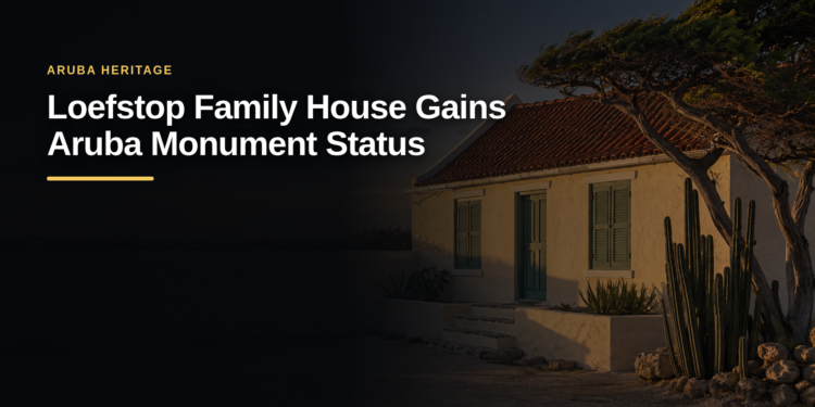 Loefstop Family House Gains Aruba Monument Status Loefstop Family House Gains Aruba Monument Status