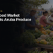 Noord Food Market Highlights Aruba Produce