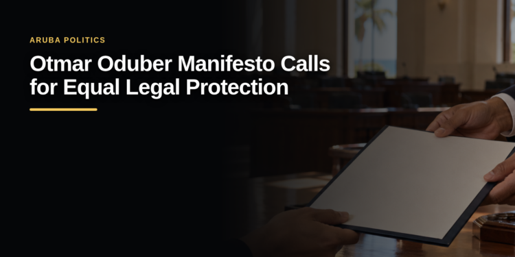 Otmar Oduber Manifesto Calls for Equal Legal Protection Otmar Oduber Manifesto Calls for Equal Legal Protection