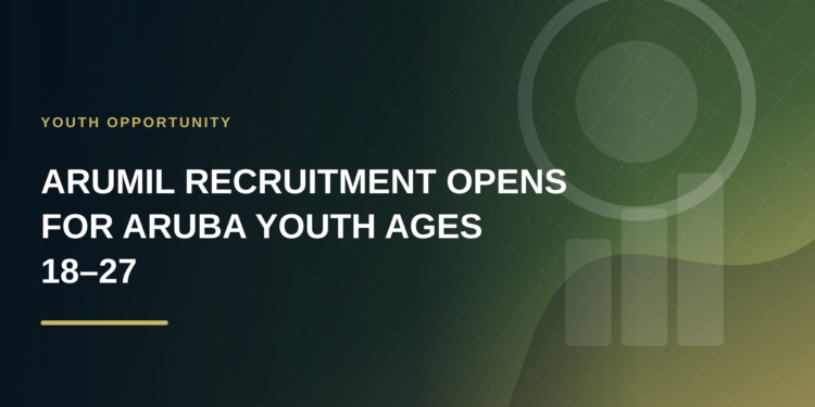 ARUMIL Recruitment Opens for Aruba Youth Ages 18–27 ARUMIL Recruitment Opens for Aruba Youth Ages 18–27