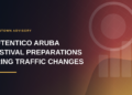 Autentico Aruba Festival Preparations Bring Traffic Changes