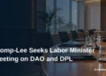 Tromp-Lee Seeks Labor Minister Meeting on DAO and DPL