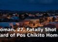 Woman, 27, Fatally Shot in Yard of Pos Chikito Home Woman, 27, Fatally Shot in Yard of Pos Chikito Home