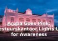 Aruba Goes Pink: Bestuurskantoor Lights Up for Awareness Aruba Goes Pink: Bestuurskantoor Lights Up for Awareness