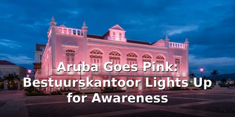 Aruba Goes Pink: Bestuurskantoor Lights Up for Awareness