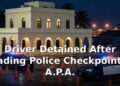 Driver Detained After Evading Checkpoint at A.P.A.