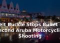 Belt Buckle Stops Bullet in Second Aruba Motorcyclist Shooting