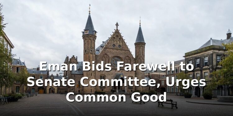 Eman Bids Farewell to Senate Committee, Urges Common Good Eman Bids Farewell to Senate Committee, Urges Common Good