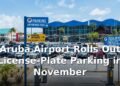 Aruba Airport Rolls Out License-Plate Parking in November Aruba Airport Rolls Out License-Plate Parking in November