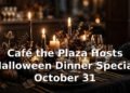 Café the Plaza Hosts Halloween Dinner Special October 31