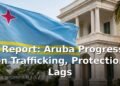 US Report: Aruba Progresses on Trafficking, Protection Lags