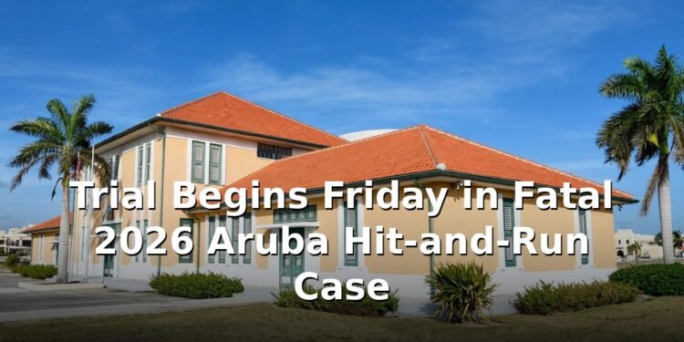 Trial Begins Friday in Fatal 2026 Aruba Hit-and-Run Case