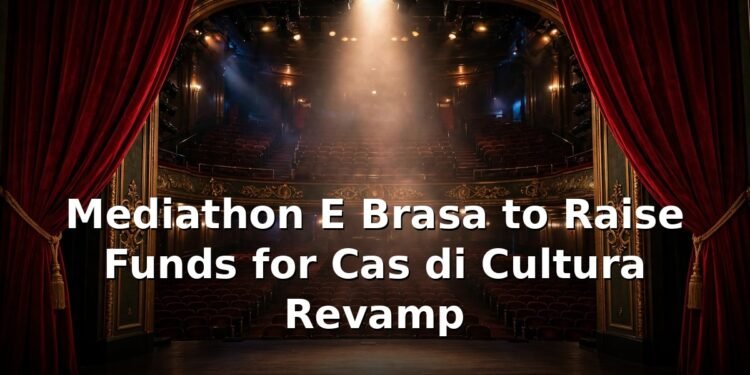 Mediathon E Brasa to Raise Funds for Cas di Cultura Revamp