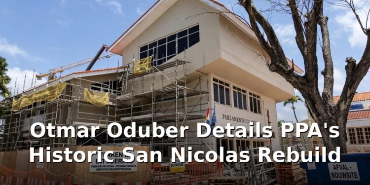 Otmar Oduber Details PPA's Historic San Nicolas Rebuild