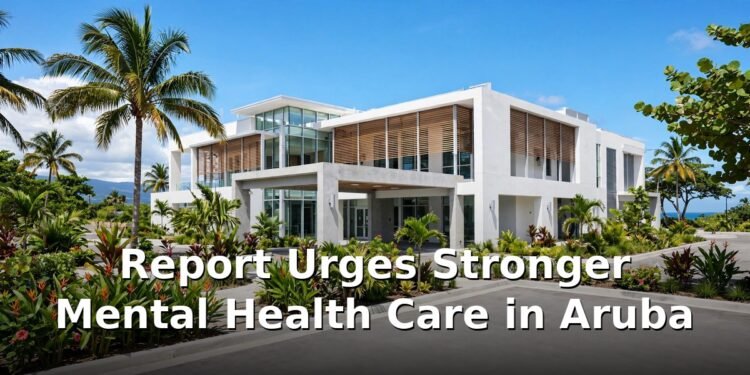 Report Urges Stronger Mental Health Care in Aruba Report Urges Stronger Mental Health Care in Aruba