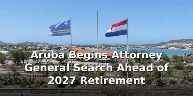 Aruba Begins Attorney General Search Ahead of 2027 Retirement Aruba Begins Attorney General Search Ahead of 2027 Retirement