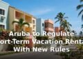 Aruba to Regulate Short-Term Vacation Rentals With New Rules