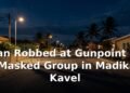 Man Robbed at Gunpoint by Masked Group in Madiki Kavel