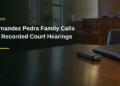 Fernandez Pedra Family Calls for Recorded Court Hearings