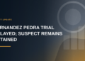 Fernandez Pedra Trial Delayed as Judge Keeps Suspect Detained