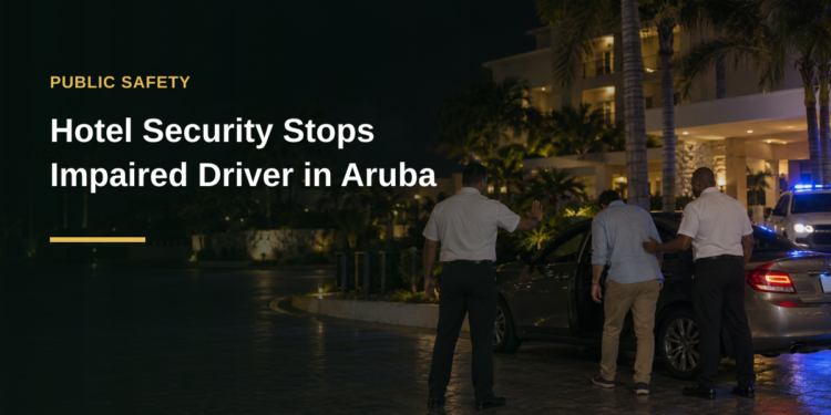 Hotel Security Stops Impaired Driver in Aruba