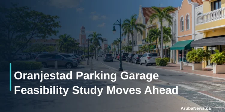Oranjestad Parking Garage Feasibility Study Moves Ahead