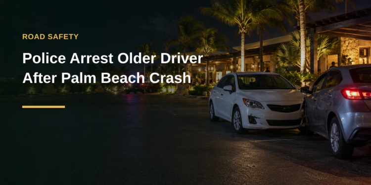 Police Arrest Older Driver After Palm Beach Parking Crash