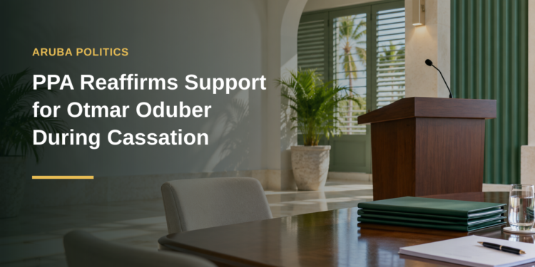 PPA Reaffirms Support for Otmar Oduber During Cassation PPA Reaffirms Support for Otmar Oduber During Cassation