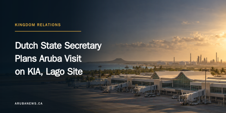 Dutch State Secretary Plans Aruba Visit on KIA, Lago Site Dutch State Secretary Plans Aruba Visit on KIA, Lago Site